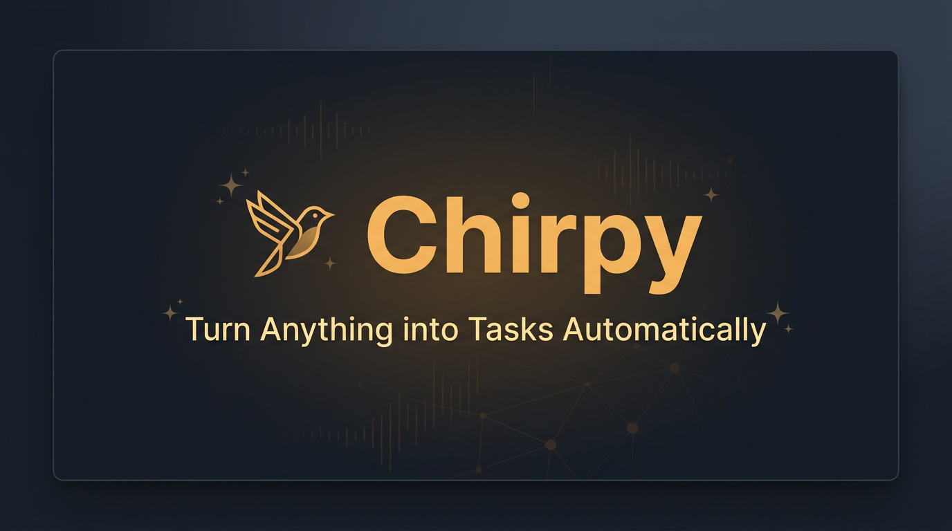 Chirpy — Turn Anything into Tasks Automatically